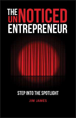 The UnNoticed Entrepreneur – Step Into the Spotlig ht de J James