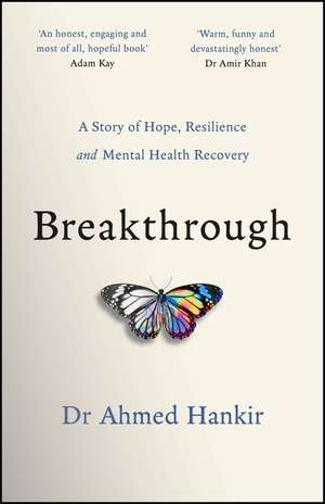 Breakthrough: A Story of Hope, Resilience and Ment al Health Recovery de A Hankir