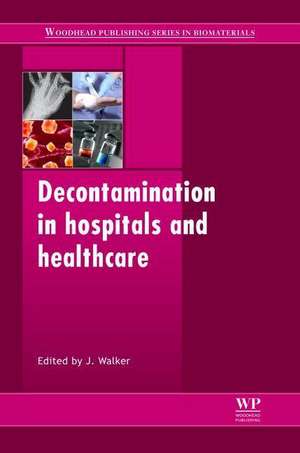 Decontamination in Hospitals and Healthcare de James T. Walker