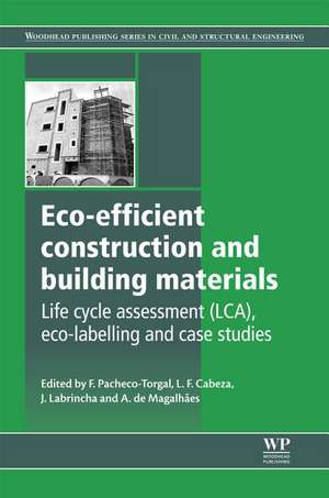 Eco-efficient Construction and Building Materials: Life Cycle Assessment (LCA), Eco-Labelling and Case Studies de Fernando Pacheco-Torgal