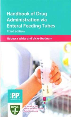 Handbook of Drug Administration via Enteral Feeding Tubes de Rebecca White