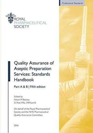 Quality Assurance of Aseptic Preparation Services: Standards Handbook de Alison M. Beaney