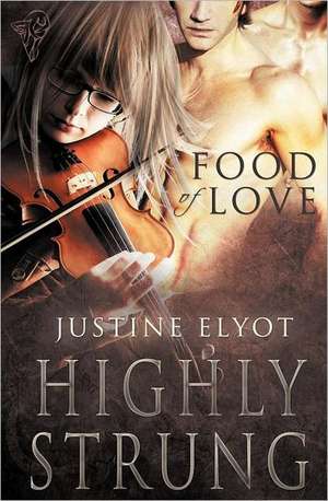 Food of Love: Highly Strung de Justine Elyot