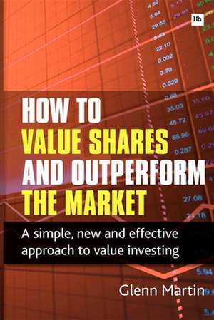 How to Value Shares and Outperform the Market de Glenn Martin