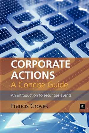 Corporate Actions - A Concise Guide de Francis Groves