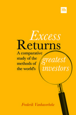 Excess Returns: A Comparative Study of the Methods of the World's Greatest Investors de Frederik Vanhaverbeke