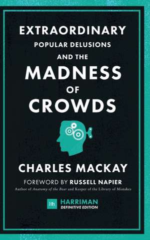 Extraordinary Popular Delusions and the Madness of Crowds (Harriman Definitive Edition) de Charles Mackay