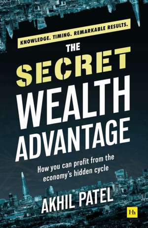 The Secret Wealth Advantage de Akhil Patel