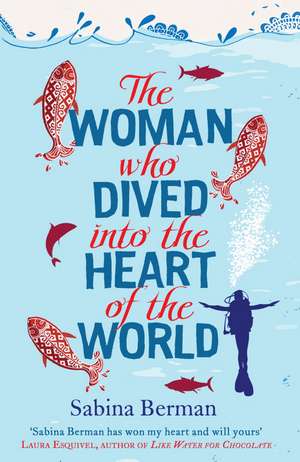 The Woman Who Dived into the Heart of the World de Sabina Berman