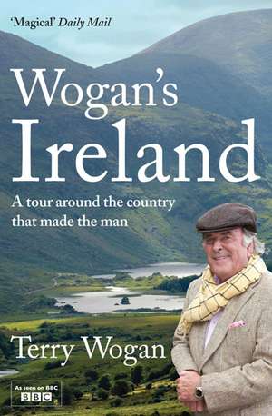 Wogan's Ireland: A Tour Around the Country that Made the Man de Terry Wogan