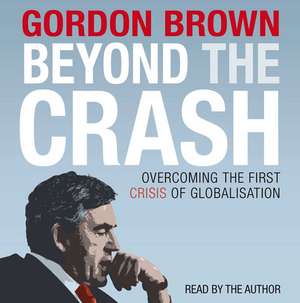 Beyond the Crash - Unabridged Audiobook: Overcoming the First Crisis of Globalisation de Gordon Brown