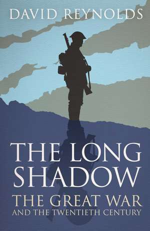 The Long Shadow: The Great War and the Twentieth Century de David Reynolds