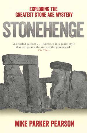 Stonehenge: Exploring the greatest Stone Age mystery de Mike Parker Pearson