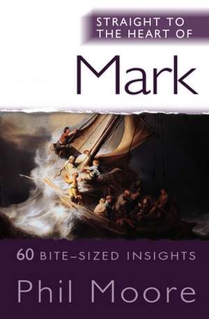 Straight to the Heart of Mark – 60 bite–sized insights de Phil Moore