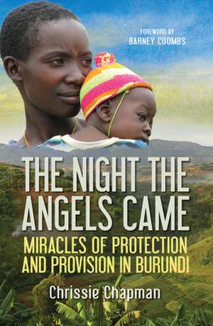 The Night the Angels Came – Miracles of protection and provision in Burundi de Chrissie Chapman