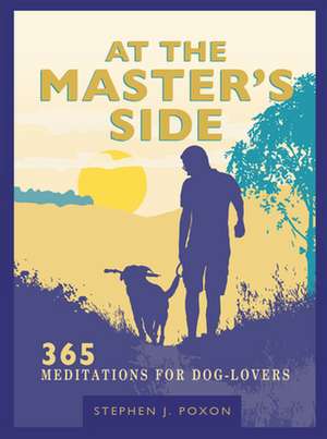 At the Master`s Side – 365 meditations for dog–lovers de Stephen Poxon