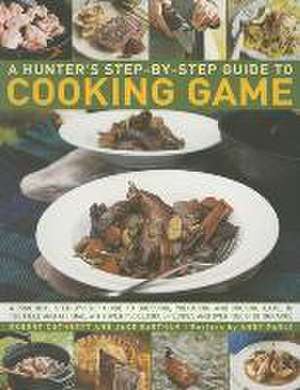 Hunter's Step by Step Guide to Cooking Game de Robert Cuthbert