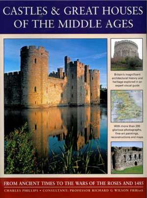 Castles & Great Houses of the Middle Ages de Charles Phillips