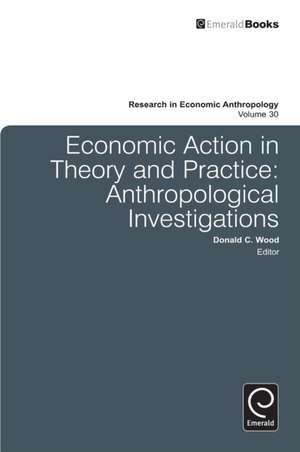 Economic Action in Theory and Practice – Anthropological Investigations de Donald C. Wood