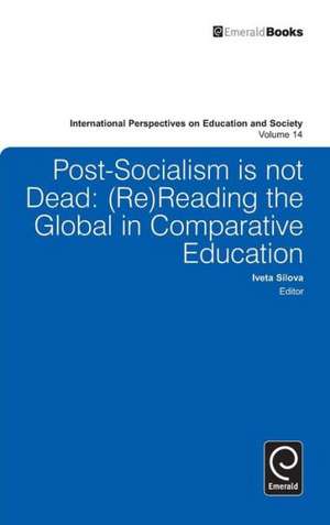 Post–socialism is Not Dead – Reading the Global in Comparative Education de Iveta Silova