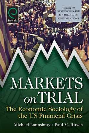 Markets On Trial – The Economic Sociology of the U.S. Financial Crisis de Michael Lounsbury