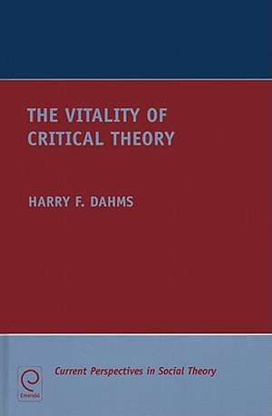 The Vitality of Critical Theory de Harry F. Dahms