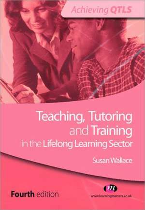 Teaching, Tutoring and Training in the Lifelong Learning Sector de Susan Wallace