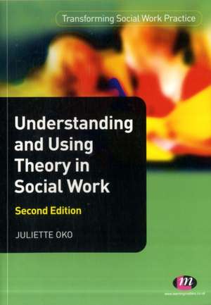 Understanding and Using Theory in Social Work de Juliette Oko