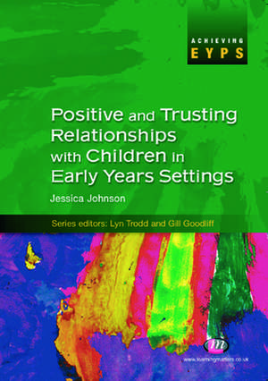 Positive and Trusting Relationships with Children in Early Years Settings de Jessica M. Johnson