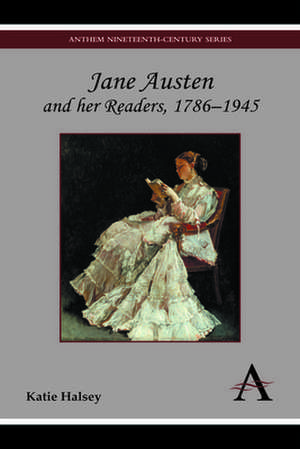 Jane Austen and Her Readers, 1786 1945 de Katie Halsey