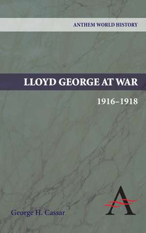 Lloyd George at War, 1916-1918 de George H. Cassar