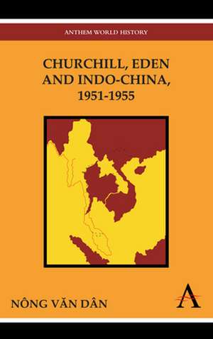 Churchill, Eden and Indo-China, 1951-1955 de Nong Van Dan