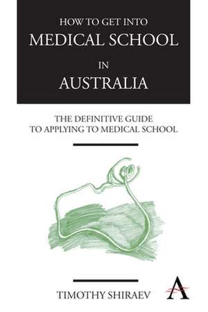 How to Get Into Medical School in Australia de Timothy Shiraev