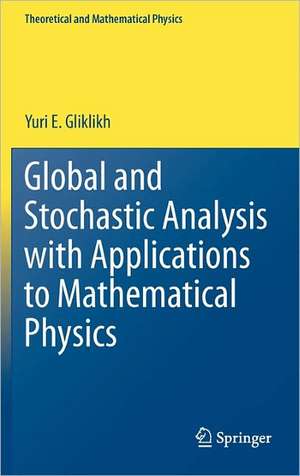 Global and Stochastic Analysis with Applications to Mathematical Physics de Yuri E. Gliklikh