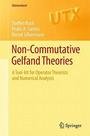 Non-commutative Gelfand Theories: A Tool-kit for Operator Theorists and Numerical Analysts de Steffen Roch