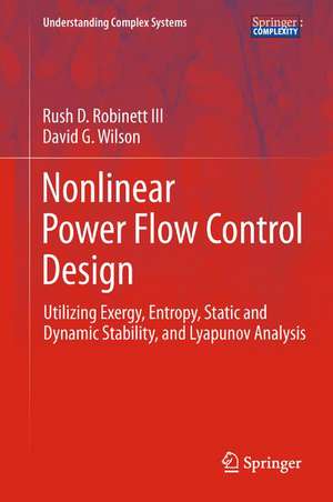 Nonlinear Power Flow Control Design: Utilizing Exergy, Entropy, Static and Dynamic Stability, and Lyapunov Analysis de Rush D. Robinett III