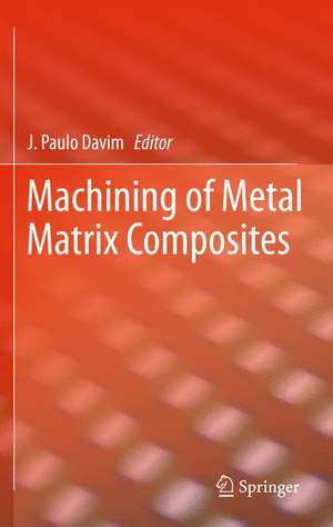 Machining of Metal Matrix Composites de J. Paulo Davim