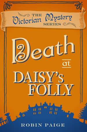 Death at Daisy's Folly: A Victorian Mystery Book 3 de Robin Paige