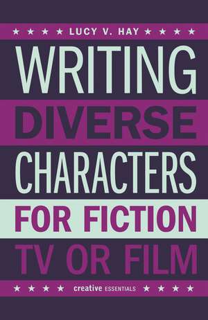 Writing Diverse Characters for Fiction, TV or Film de Lucy V. Hay