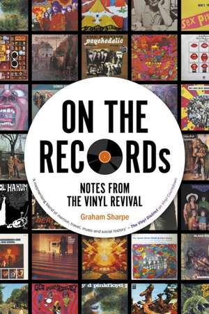 On The Records: Notes from the Vinyl Revival de Graham Sharpe