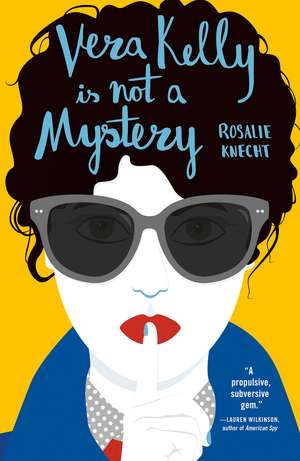 Vera Kelly is Not a Mystery de Rosalie Knecht