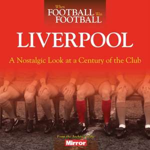 Hooton, P: When Football Was Football: Liverpool