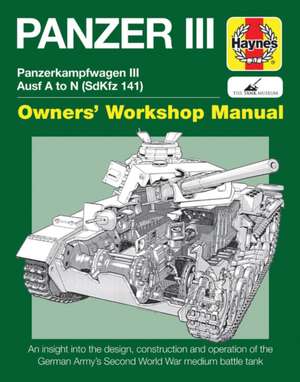 Panzer III Tank Manual – Panzerkampfwagen III Sd Kfz. 141 Ausf A–N (1937–45 de Dick Taylor