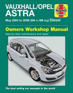 Vauxhall/Opel Astra Diesel (May 04 – 08) Haynes Repair Manual de Haynes