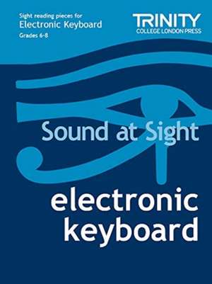 Clarke, J: Sound at Sight Electronic Keyboard: Grades 6-8 de Joanna Clarke