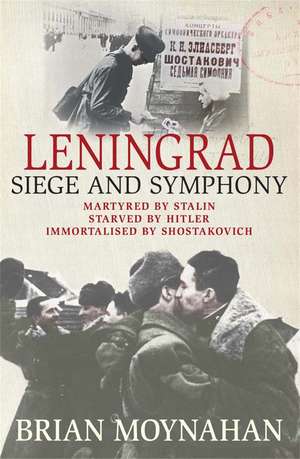 Leningrad: Siege and Symphony de Brian Moynahan