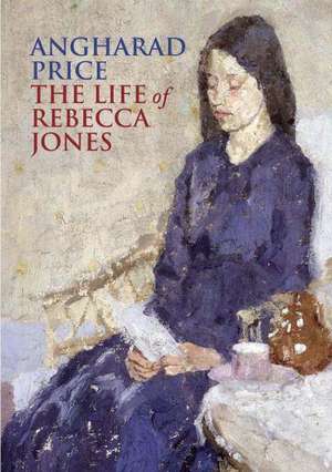 The Life of Rebecca Jones de Angharad Price