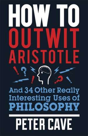 How to Outwit Aristotle de Peter Cave