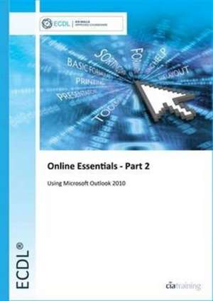 ECDL Online Essentials Part 2 Using Outlook 2010 de CiA Training Ltd.