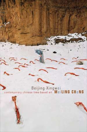 Beijing Xingwei: Contemporary Chinese Time-based Art de Meiling Cheng